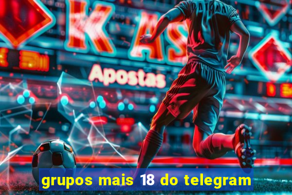 grupos mais 18 do telegram